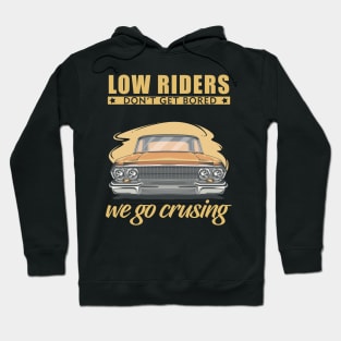 Low riders don't get bored, we go cruising Hoodie